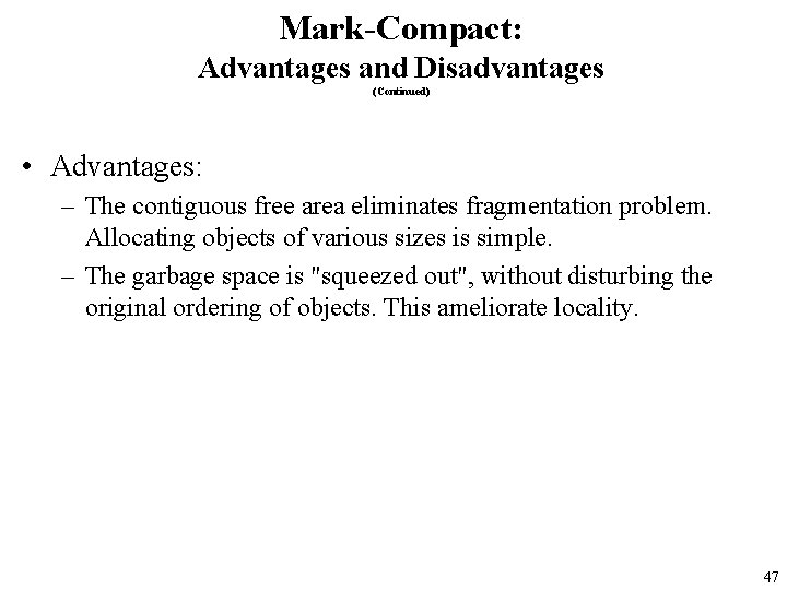 Mark-Compact: Advantages and Disadvantages (Continued) • Advantages: – The contiguous free area eliminates fragmentation