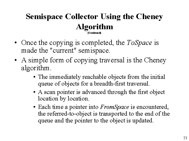 Semispace Collector Using the Cheney Algorithm (Continued) • Once the copying is completed, the