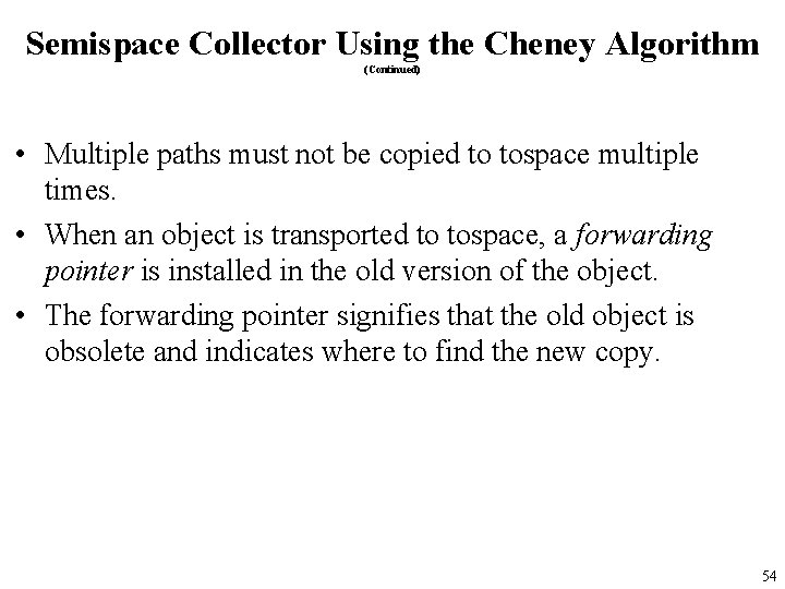 Semispace Collector Using the Cheney Algorithm (Continued) • Multiple paths must not be copied