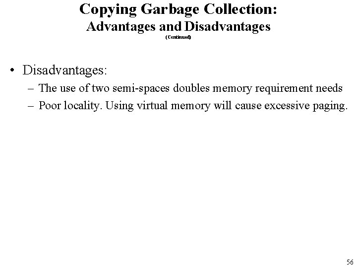 Copying Garbage Collection: Advantages and Disadvantages (Continued) • Disadvantages: – The use of two