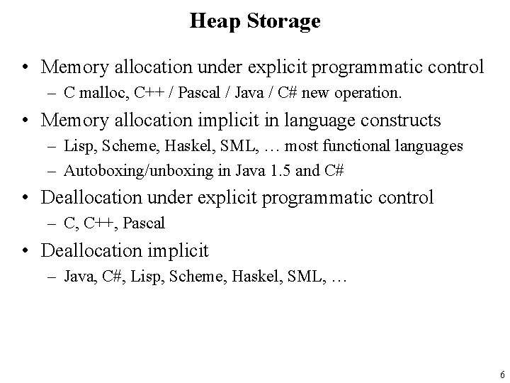 Heap Storage • Memory allocation under explicit programmatic control – C malloc, C++ /