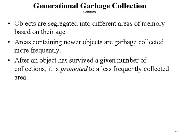 Generational Garbage Collection (Continued) • Objects are segregated into different areas of memory based