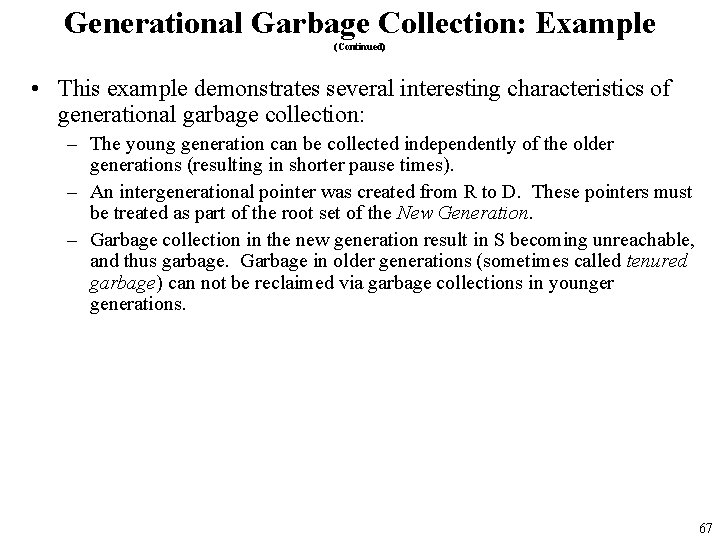 Generational Garbage Collection: Example (Continued) • This example demonstrates several interesting characteristics of generational