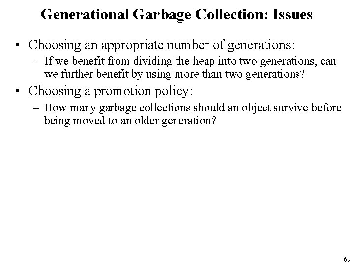 Generational Garbage Collection: Issues • Choosing an appropriate number of generations: – If we