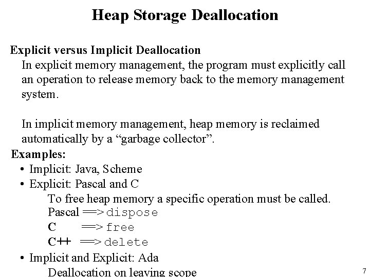 Heap Storage Deallocation Explicit versus Implicit Deallocation In explicit memory management, the program must