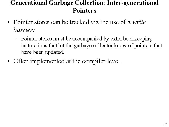 Generational Garbage Collection: Inter-generational Pointers • Pointer stores can be tracked via the use