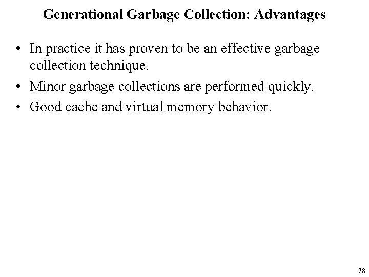 Generational Garbage Collection: Advantages • In practice it has proven to be an effective
