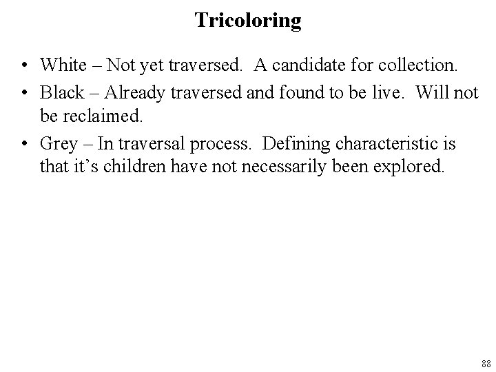 Tricoloring • White – Not yet traversed. A candidate for collection. • Black –