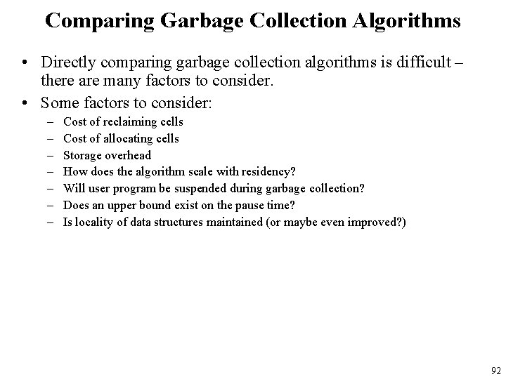 Comparing Garbage Collection Algorithms • Directly comparing garbage collection algorithms is difficult – there