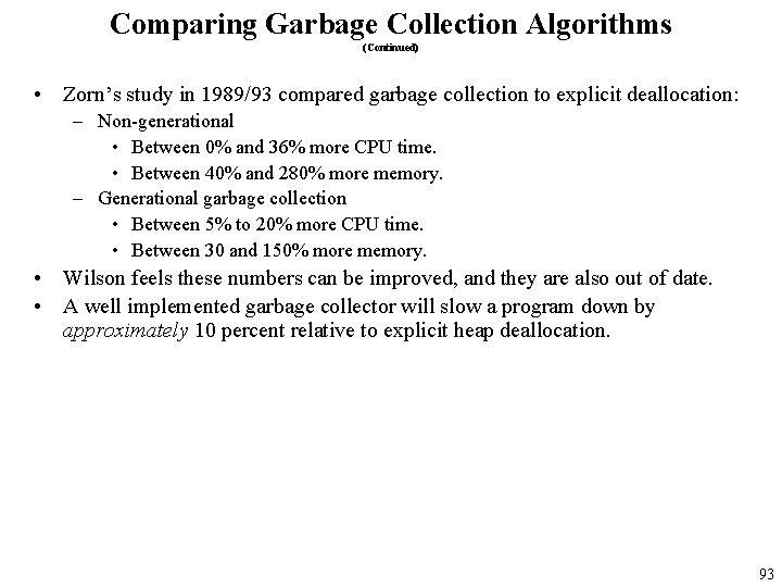 Comparing Garbage Collection Algorithms (Continued) • Zorn’s study in 1989/93 compared garbage collection to