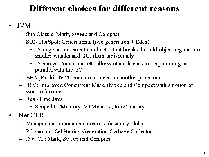 Different choices for different reasons • JVM – Sun Classic: Mark, Sweep and Compact
