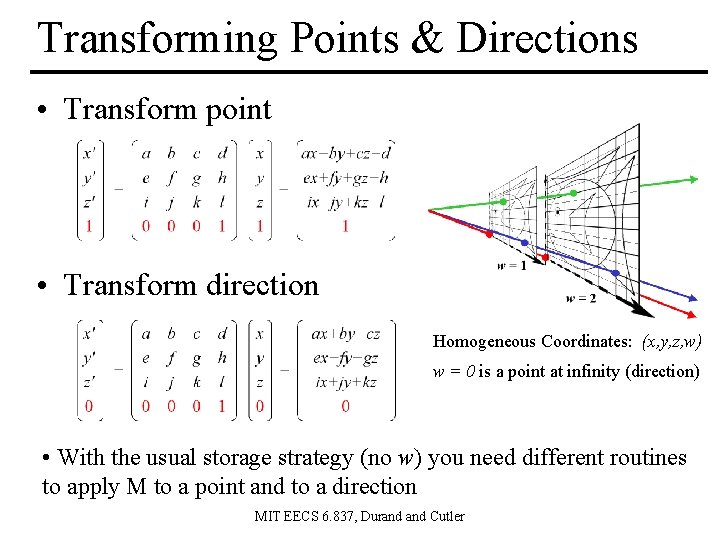 Transforming Points & Directions • Transform point • Transform direction Homogeneous Coordinates: (x, y,