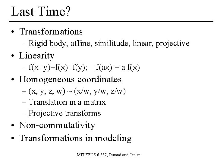 Last Time? • Transformations – Rigid body, affine, similitude, linear, projective • Linearity –