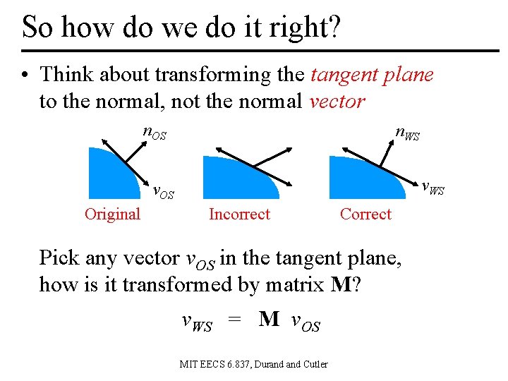 So how do we do it right? • Think about transforming the tangent plane