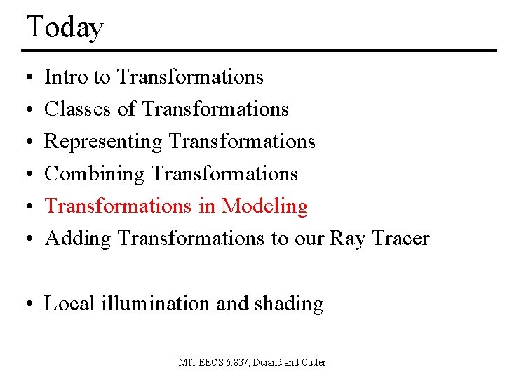 Today • • • Intro to Transformations Classes of Transformations Representing Transformations Combining Transformations