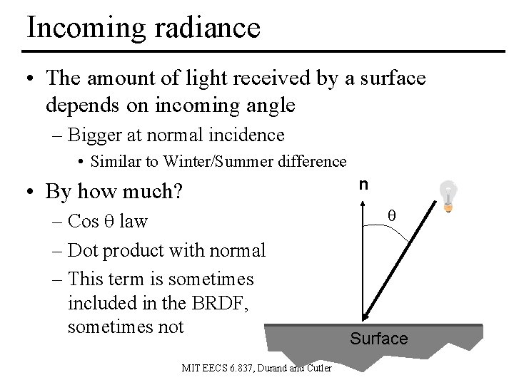 Incoming radiance • The amount of light received by a surface depends on incoming