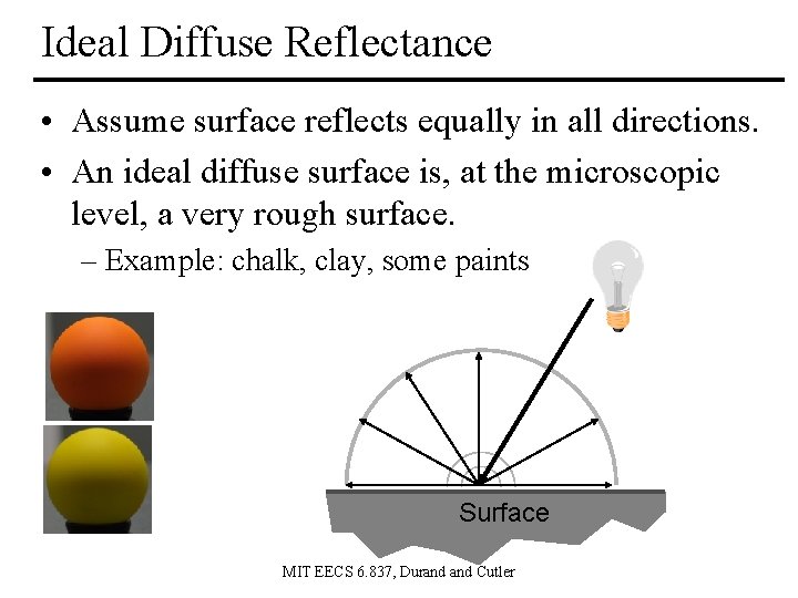 Ideal Diffuse Reflectance • Assume surface reflects equally in all directions. • An ideal