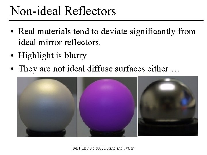 Non-ideal Reflectors • Real materials tend to deviate significantly from ideal mirror reflectors. •