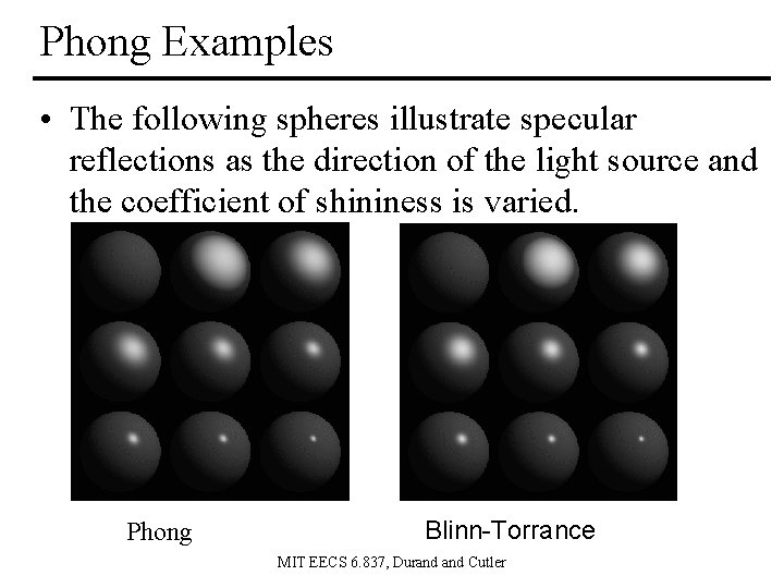 Phong Examples • The following spheres illustrate specular reflections as the direction of the