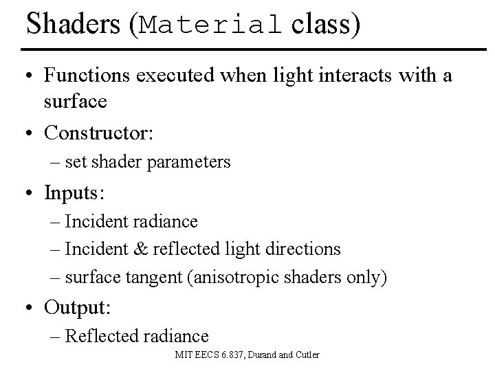 Shaders (Material class) • Functions executed when light interacts with a surface • Constructor: