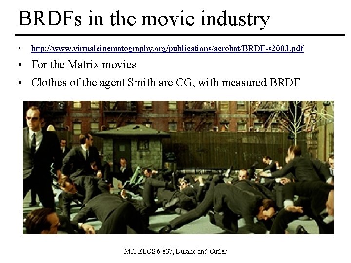 BRDFs in the movie industry • http: //www. virtualcinematography. org/publications/acrobat/BRDF-s 2003. pdf • For