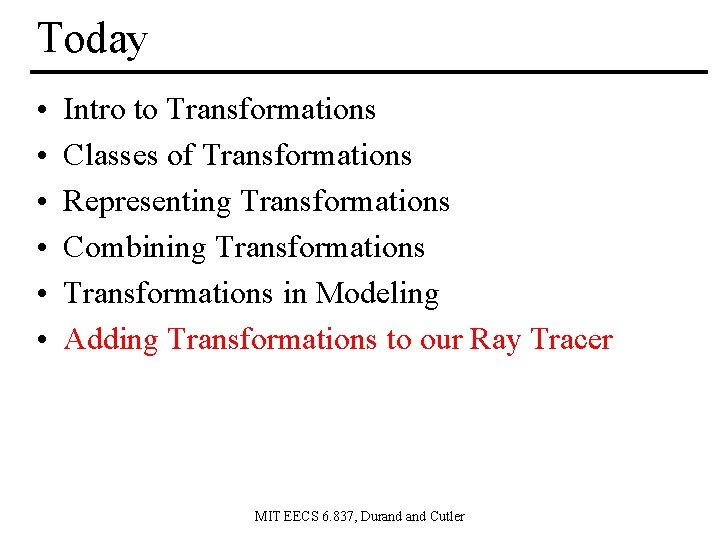 Today • • • Intro to Transformations Classes of Transformations Representing Transformations Combining Transformations