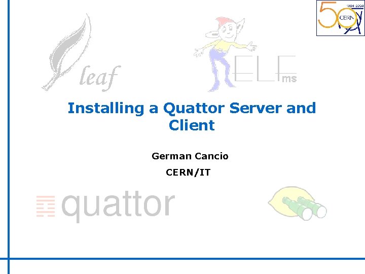 Installing a Quattor Server and Client German Cancio CERN/IT 