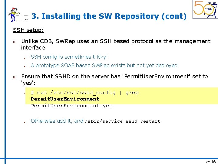 3. Installing the SW Repository (cont) SSH setup: u u Unlike CDB, SWRep uses