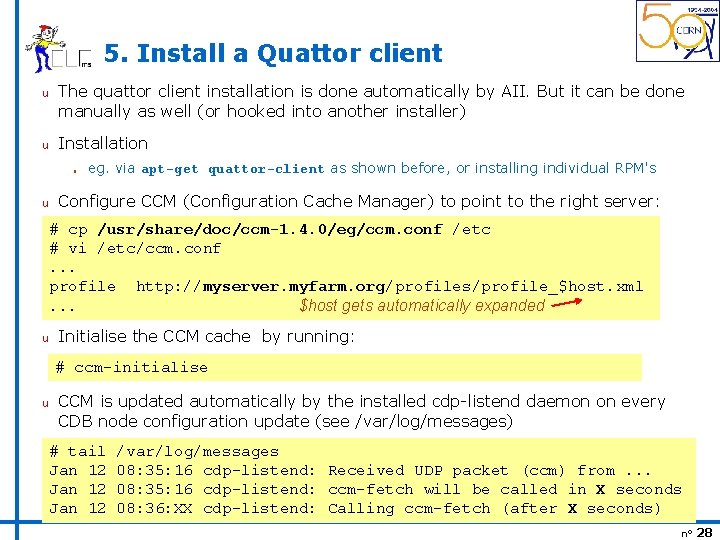 5. Install a Quattor client u u The quattor client installation is done automatically