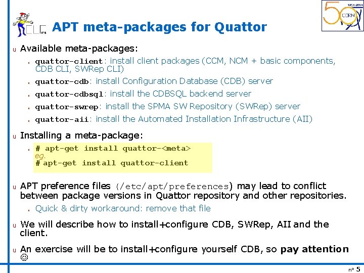 APT meta-packages for Quattor u Available meta-packages: n quattor-client: install client packages (CCM, NCM