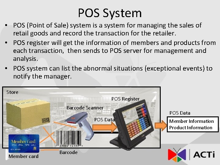 POS System • POS (Point of Sale) system is a system for managing the