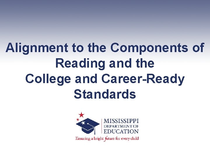 Alignment to the Components of Reading and the College and Career-Ready Standards 