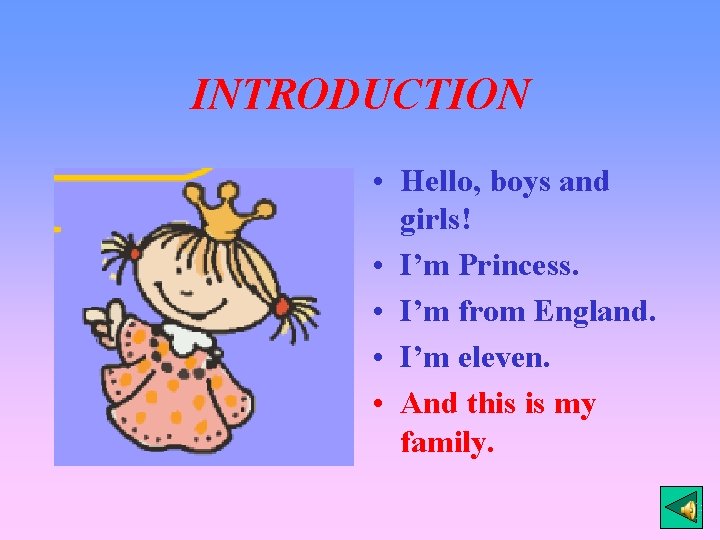 INTRODUCTION • Hello, boys and girls! • I’m Princess. • I’m from England. •