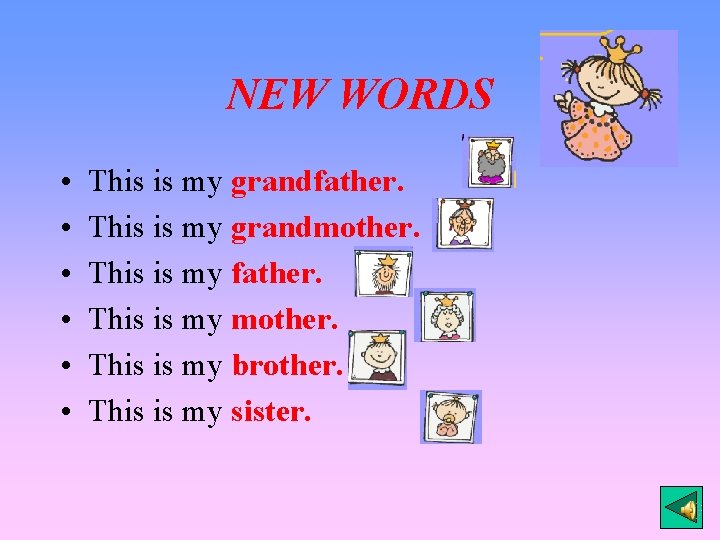 NEW WORDS • • • This is my grandfather. This is my grandmother. This