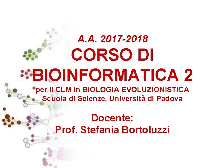 A. A. 2017 -2018 CORSO DI BIOINFORMATICA 2 per il CLM in BIOLOGIA EVOLUZIONISTICA