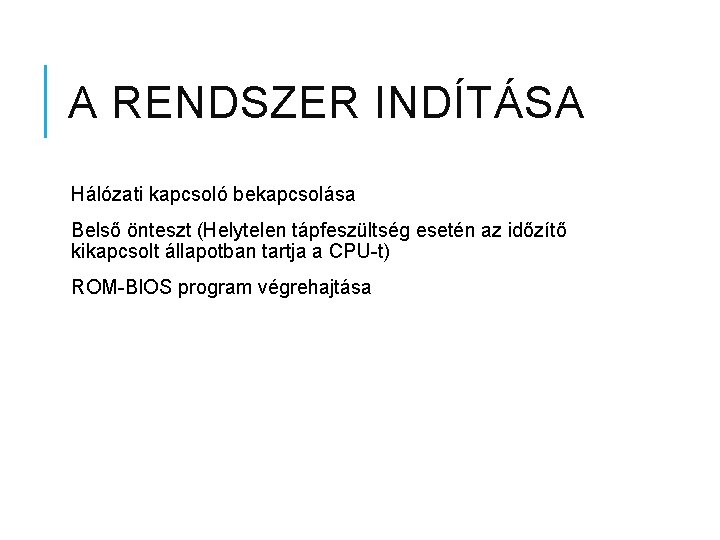 A RENDSZER INDÍTÁSA Hálózati kapcsoló bekapcsolása Belső önteszt (Helytelen tápfeszültség esetén az időzítő kikapcsolt