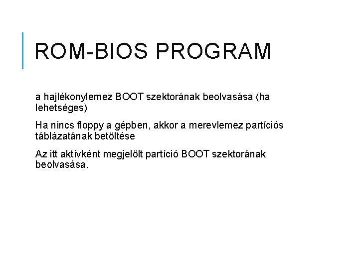 ROM-BIOS PROGRAM a hajlékonylemez BOOT szektorának beolvasása (ha lehetséges) Ha nincs floppy a gépben,