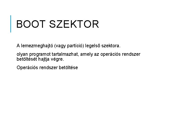 BOOT SZEKTOR A lemezmeghajtó (vagy partíció) legelső szektora. olyan programot tartalmazhat, amely az operációs
