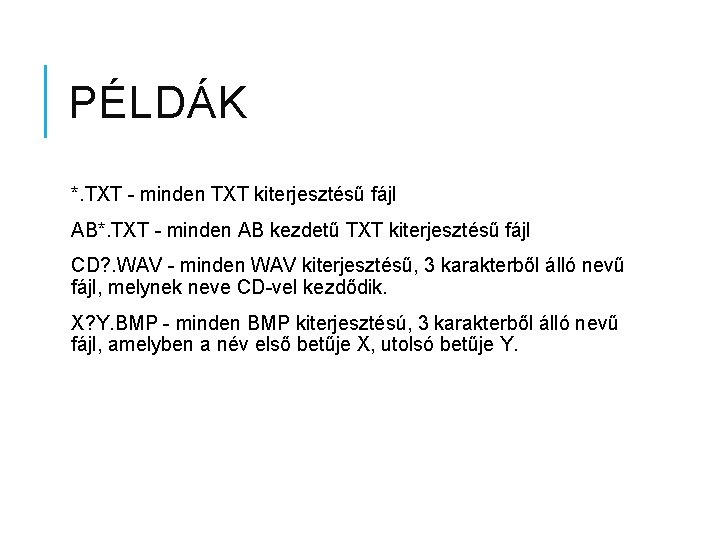 PÉLDÁK *. TXT - minden TXT kiterjesztésű fájl AB*. TXT - minden AB kezdetű