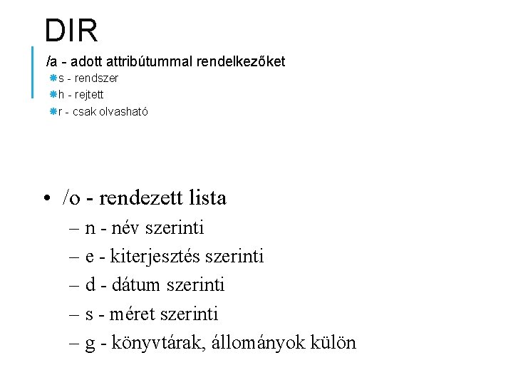 DIR /a - adott attribútummal rendelkezőket s - rendszer h - rejtett r -