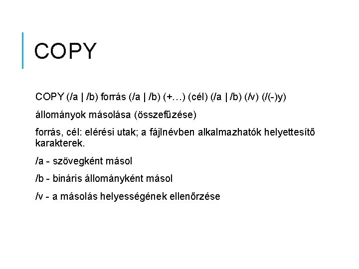 COPY (/a | /b) forrás (/a | /b) (+…) (cél) (/a | /b) (/v)