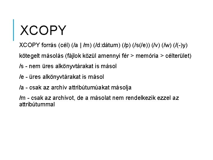 XCOPY forrás (cél) (/a | /m) (/d: dátum) (/p) (/s(/e)) (/v) (/w) (/(-)y) kötegelt