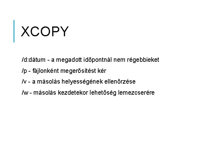 XCOPY /d: dátum - a megadott időpontnál nem régebbieket /p - fájlonként megerősítést kér