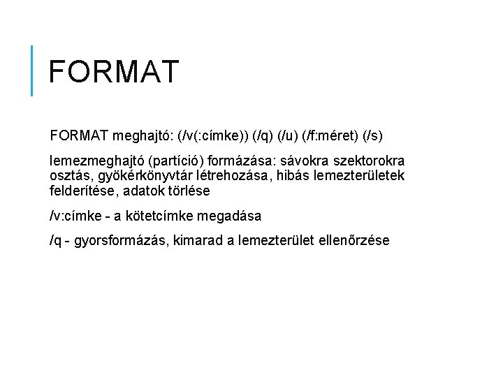 FORMAT meghajtó: (/v(: címke)) (/q) (/u) (/f: méret) (/s) lemezmeghajtó (partíció) formázása: sávokra szektorokra