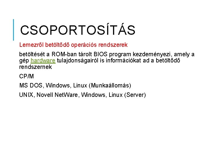 CSOPORTOSÍTÁS Lemezről betöltődő operációs rendszerek betöltését a ROM-ban tárolt BIOS program kezdeményezi, amely a