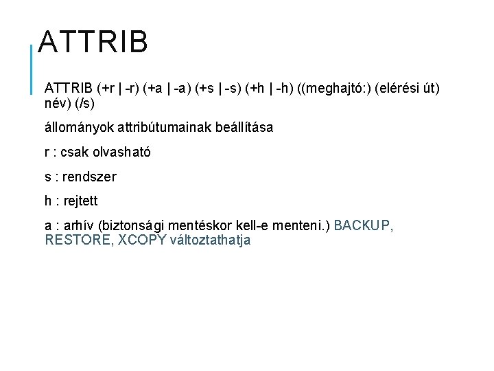 ATTRIB (+r | -r) (+a | -a) (+s | -s) (+h | -h) ((meghajtó: