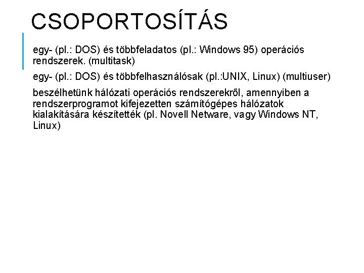 CSOPORTOSÍTÁS egy- (pl. : DOS) és többfeladatos (pl. : Windows 95) operációs rendszerek. (multitask)