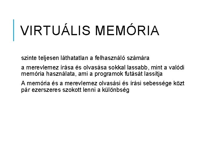 VIRTUÁLIS MEMÓRIA szinte teljesen láthatatlan a felhasználó számára a merevlemez írása és olvasása sokkal