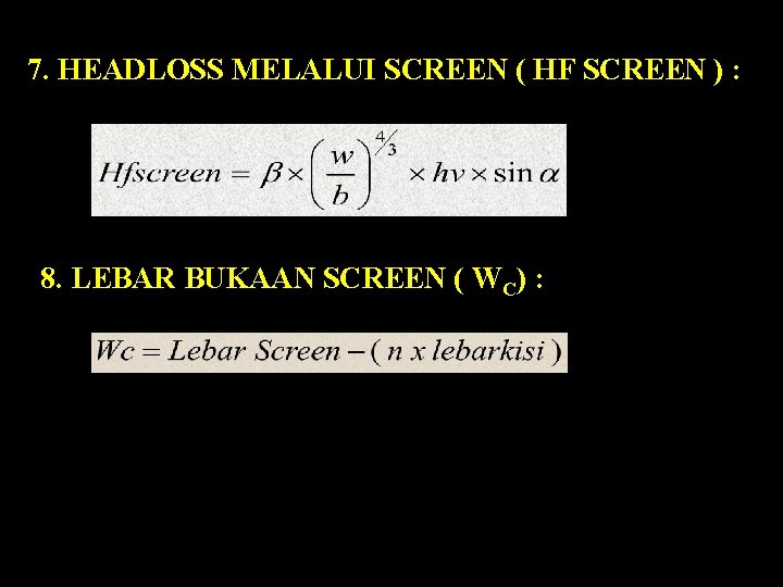 7. HEADLOSS MELALUI SCREEN ( HF SCREEN ) : 8. LEBAR BUKAAN SCREEN (