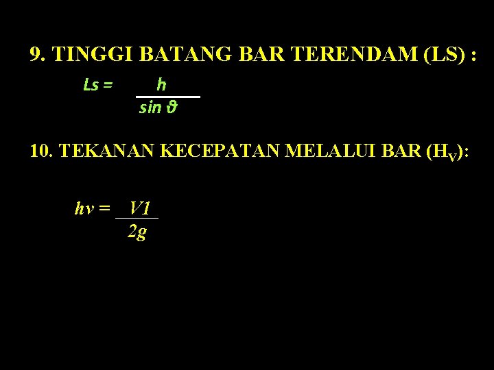 9. TINGGI BATANG BAR TERENDAM (LS) : Ls = h sin θ 10. TEKANAN